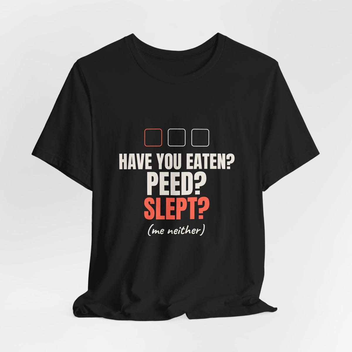 Have You Eaten? Peed? Slept? Night Shift Tee