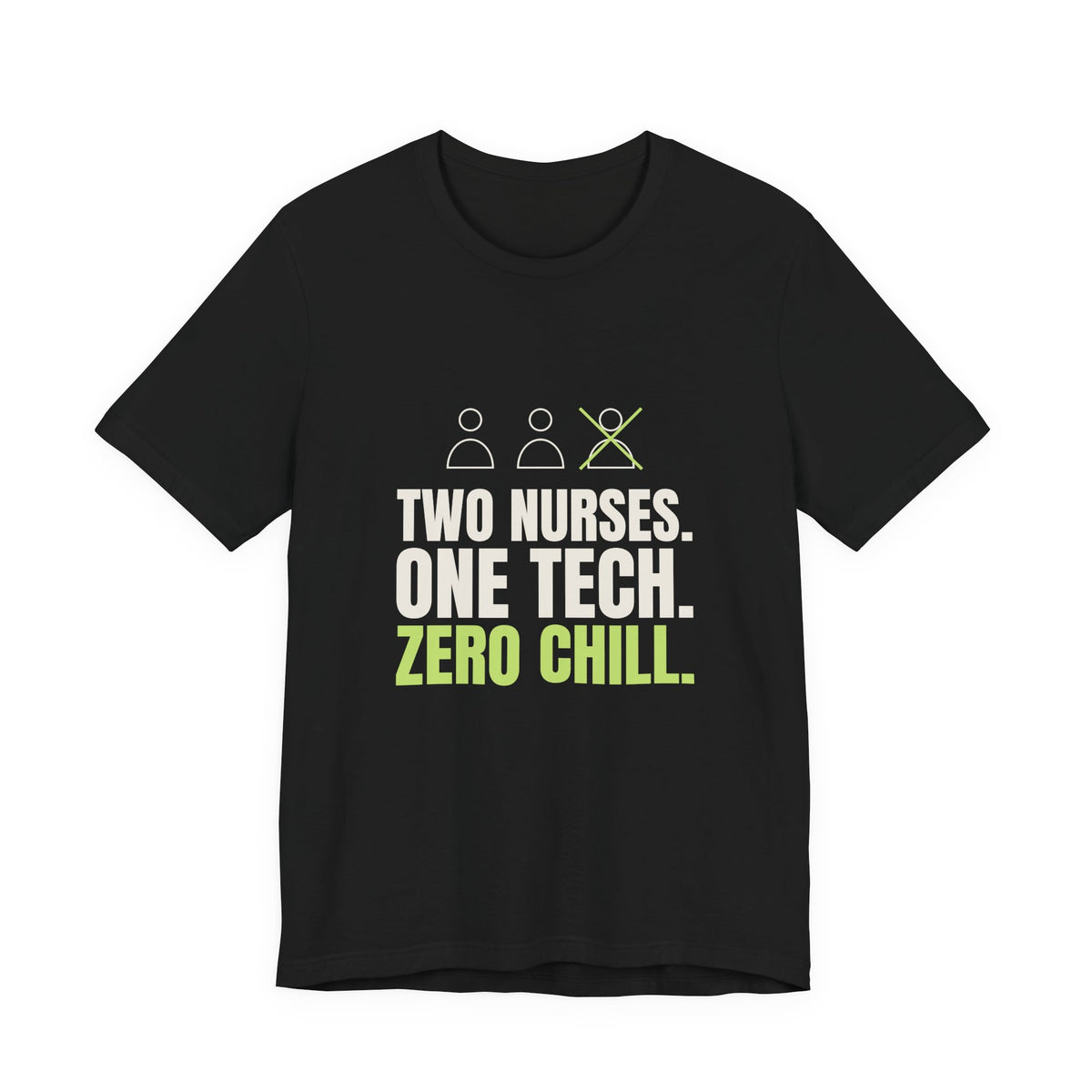 Two Nurses. One Tech. Zero Chill. Tee
