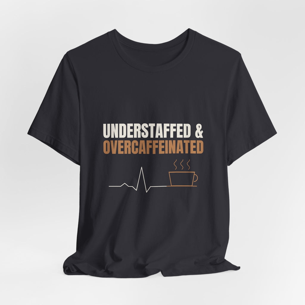 Understaffed & Overcaffeinated Tee