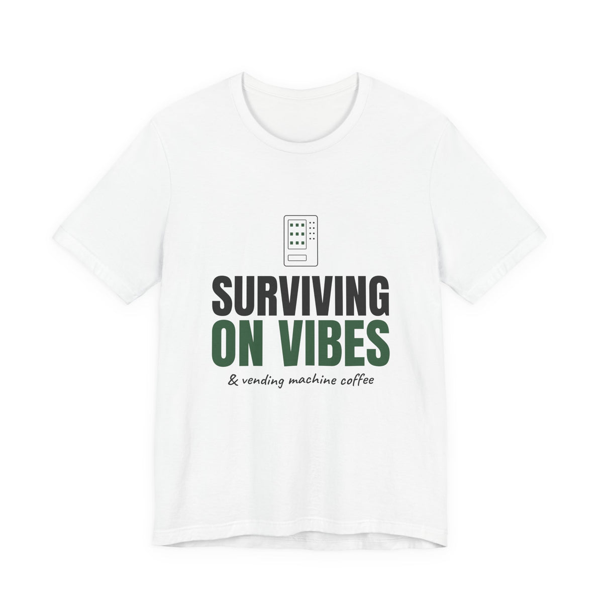 Surviving on Vibes & Vending Machine Coffee Tee