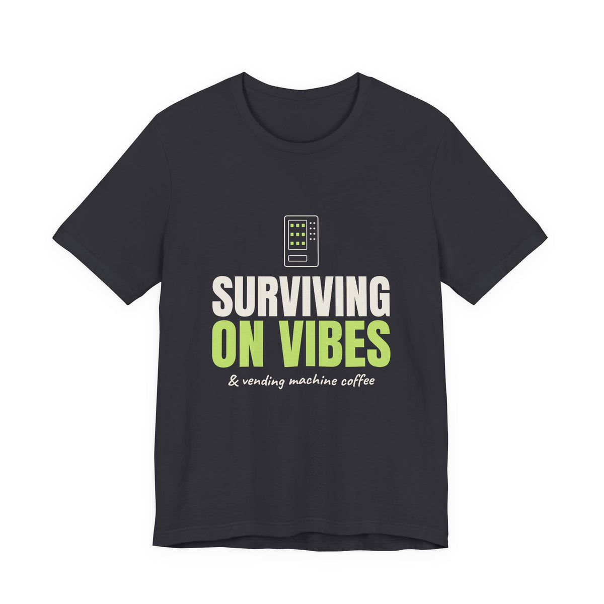 Surviving on Vibes & Vending Machine Coffee Tee