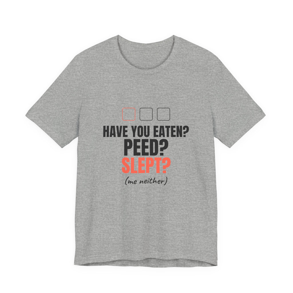 Have You Eaten? Peed? Slept? Night Shift Tee