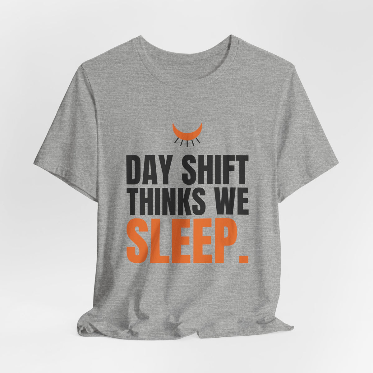 Day Shift Thinks We Sleep Night Shift Tee