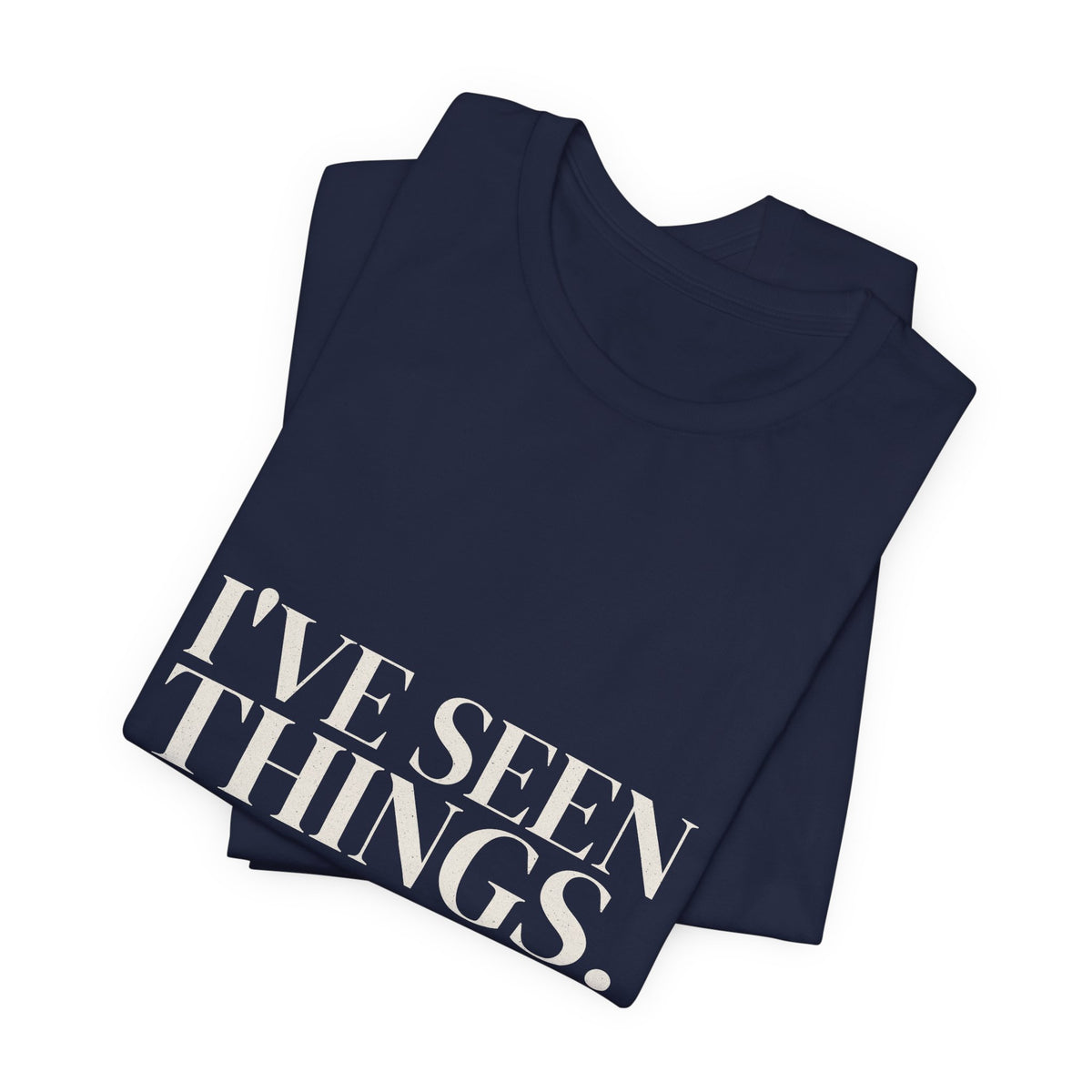 I've Seen Things. I Charted Most of Them. Tee