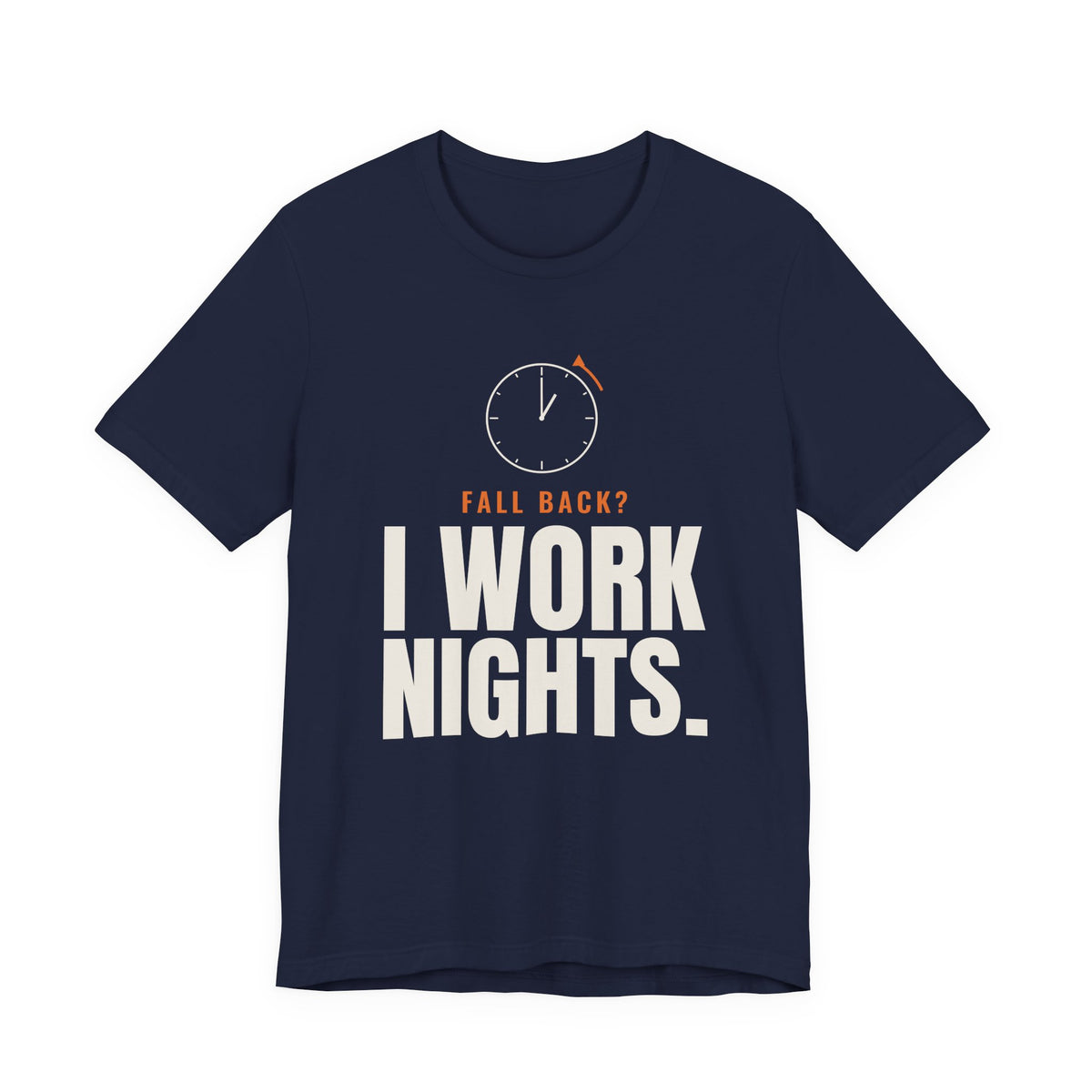 Fall Back? I Work Nights. Night Shift Tee