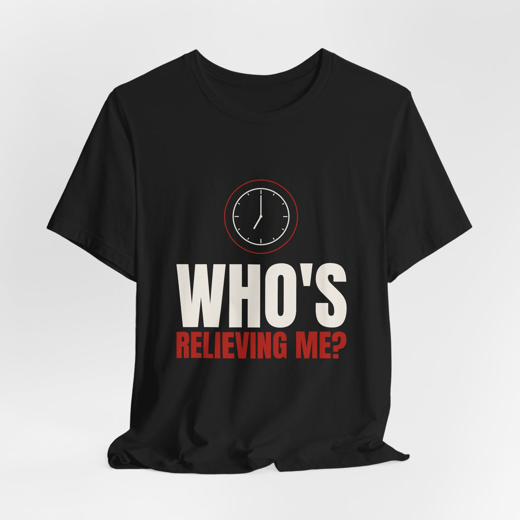 Who's Relieving Me? Nurse Tee