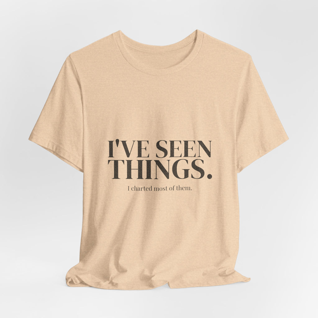 I've Seen Things. I Charted Most of Them. Tee