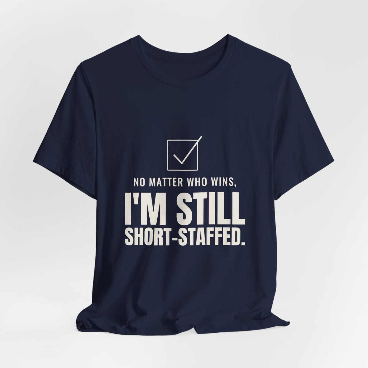No Matter Who Wins, I'm Still Short-Staffed Tee