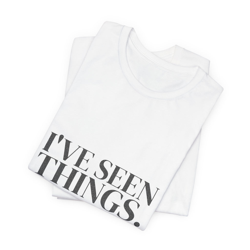 I've Seen Things. I Charted Most of Them. Tee