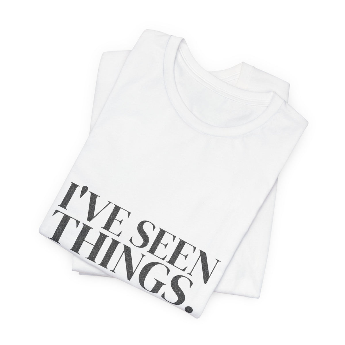 I've Seen Things. I Charted Most of Them. Tee