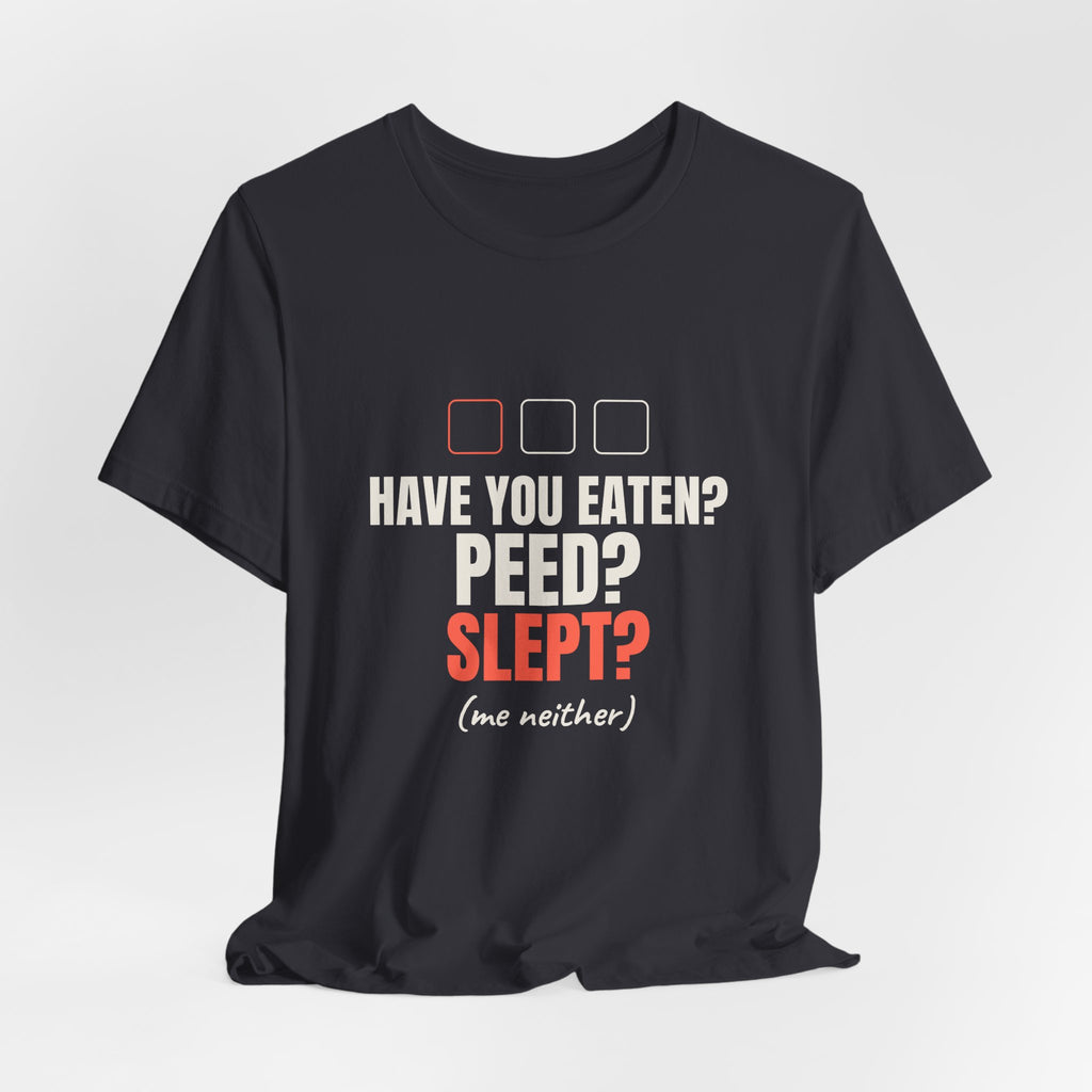 Have You Eaten? Peed? Slept? Night Shift Tee