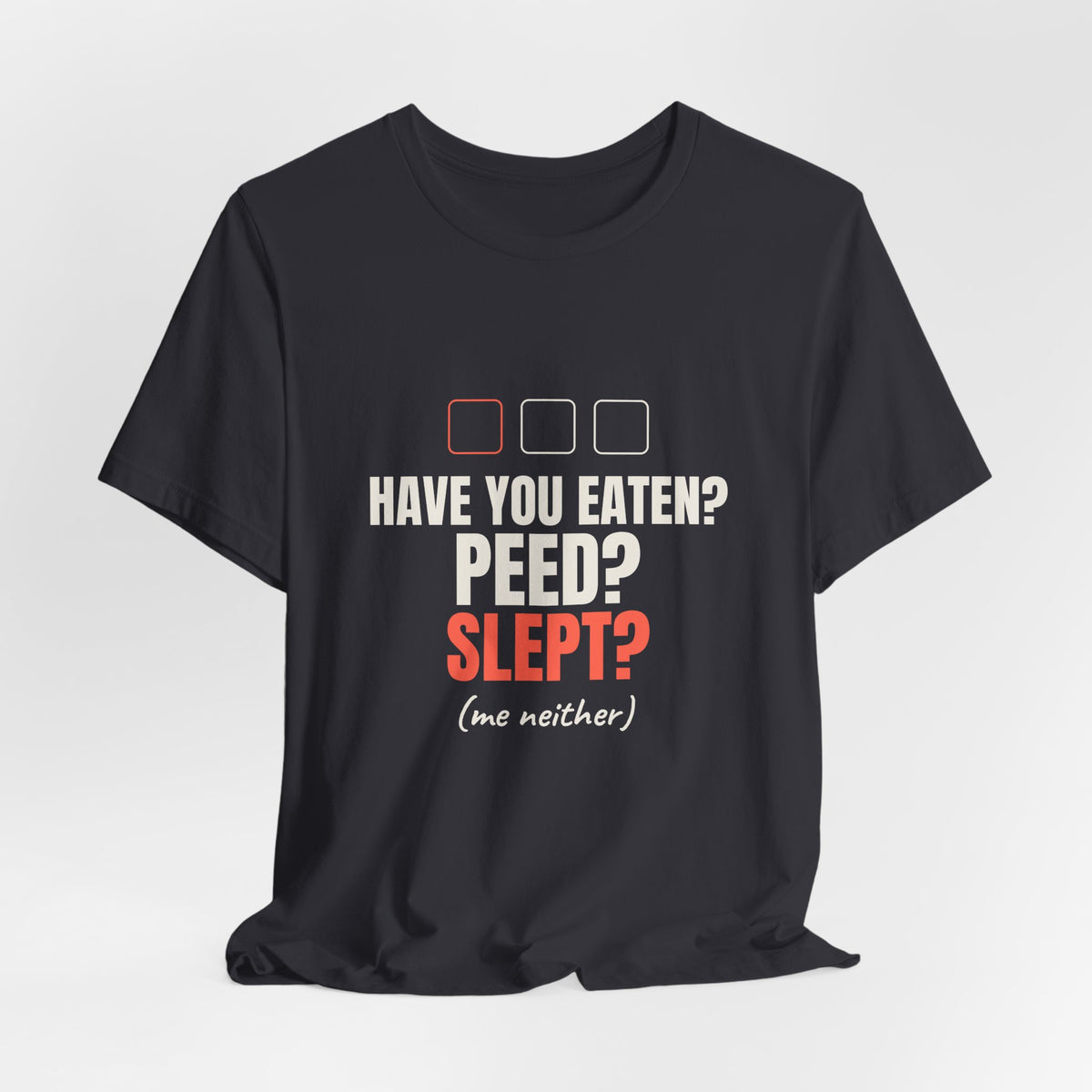 Have You Eaten? Peed? Slept? Night Shift Tee