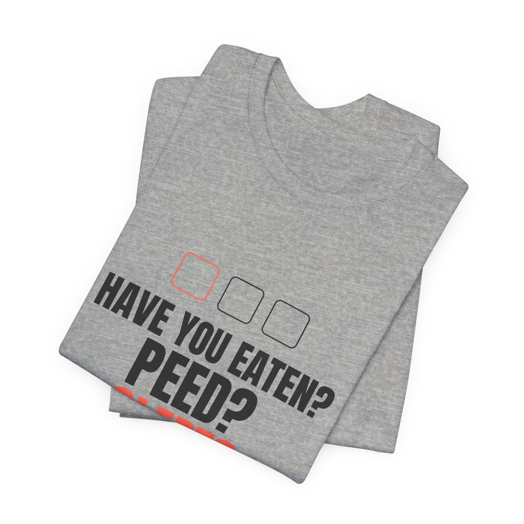 Have You Eaten? Peed? Slept? Night Shift Tee