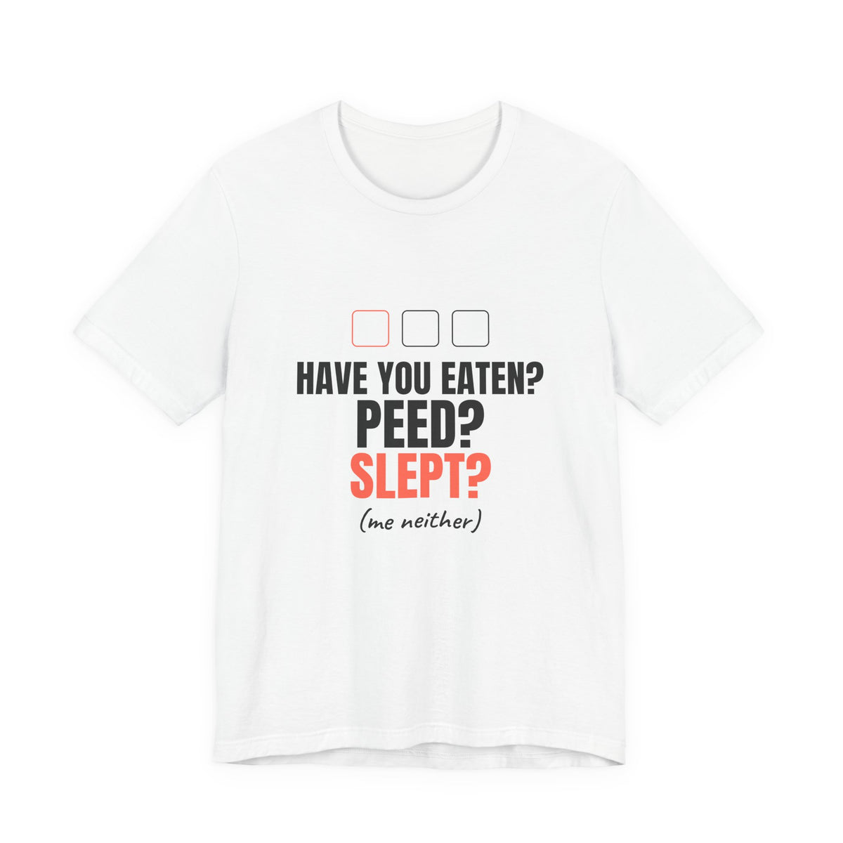 Have You Eaten? Peed? Slept? Night Shift Tee