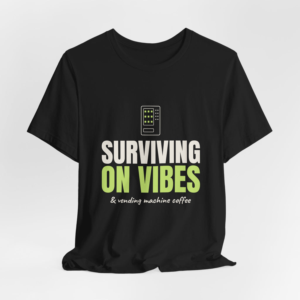 Surviving on Vibes & Vending Machine Coffee Tee