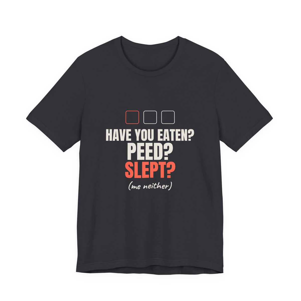 Have You Eaten? Peed? Slept? Night Shift Tee