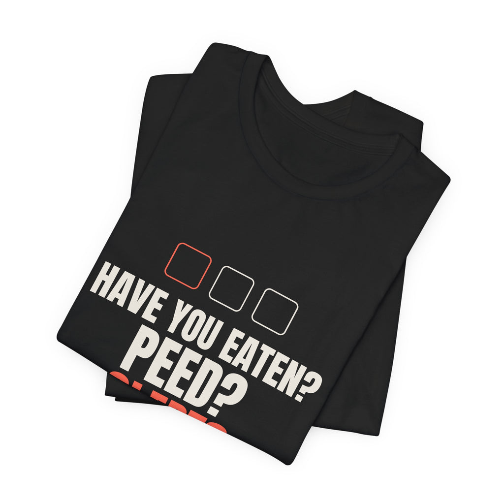 Have You Eaten? Peed? Slept? Night Shift Tee