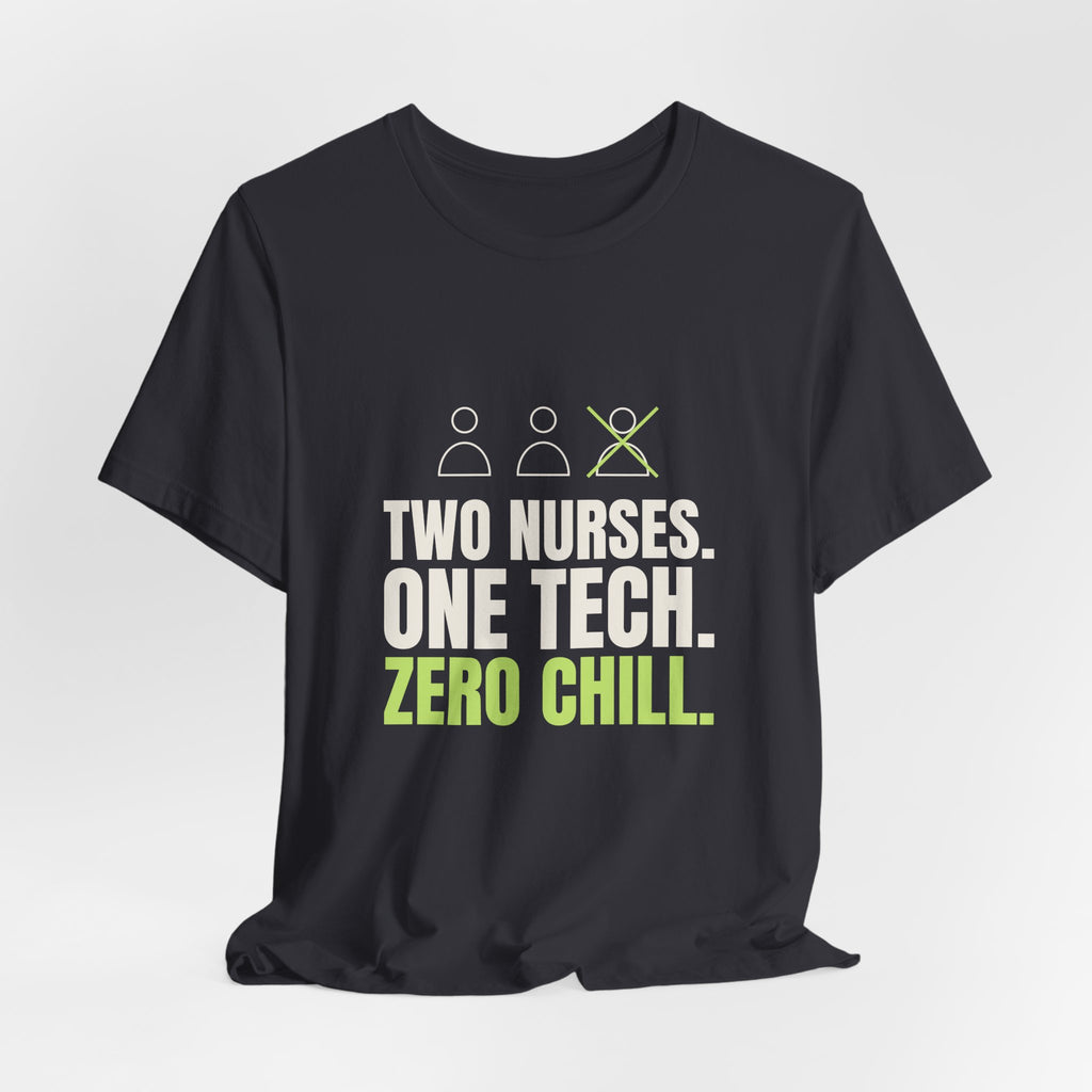 Two Nurses. One Tech. Zero Chill. Tee