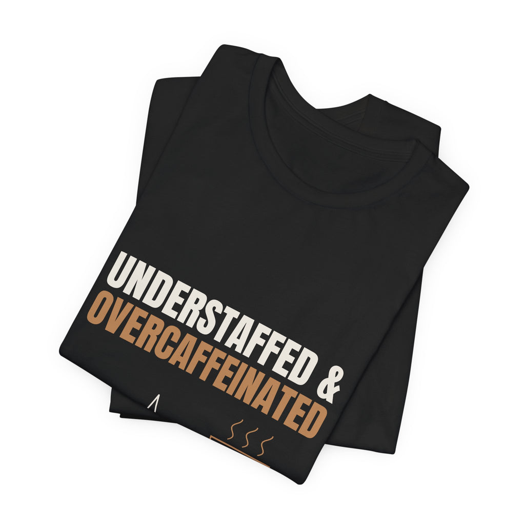 Understaffed & Overcaffeinated Tee