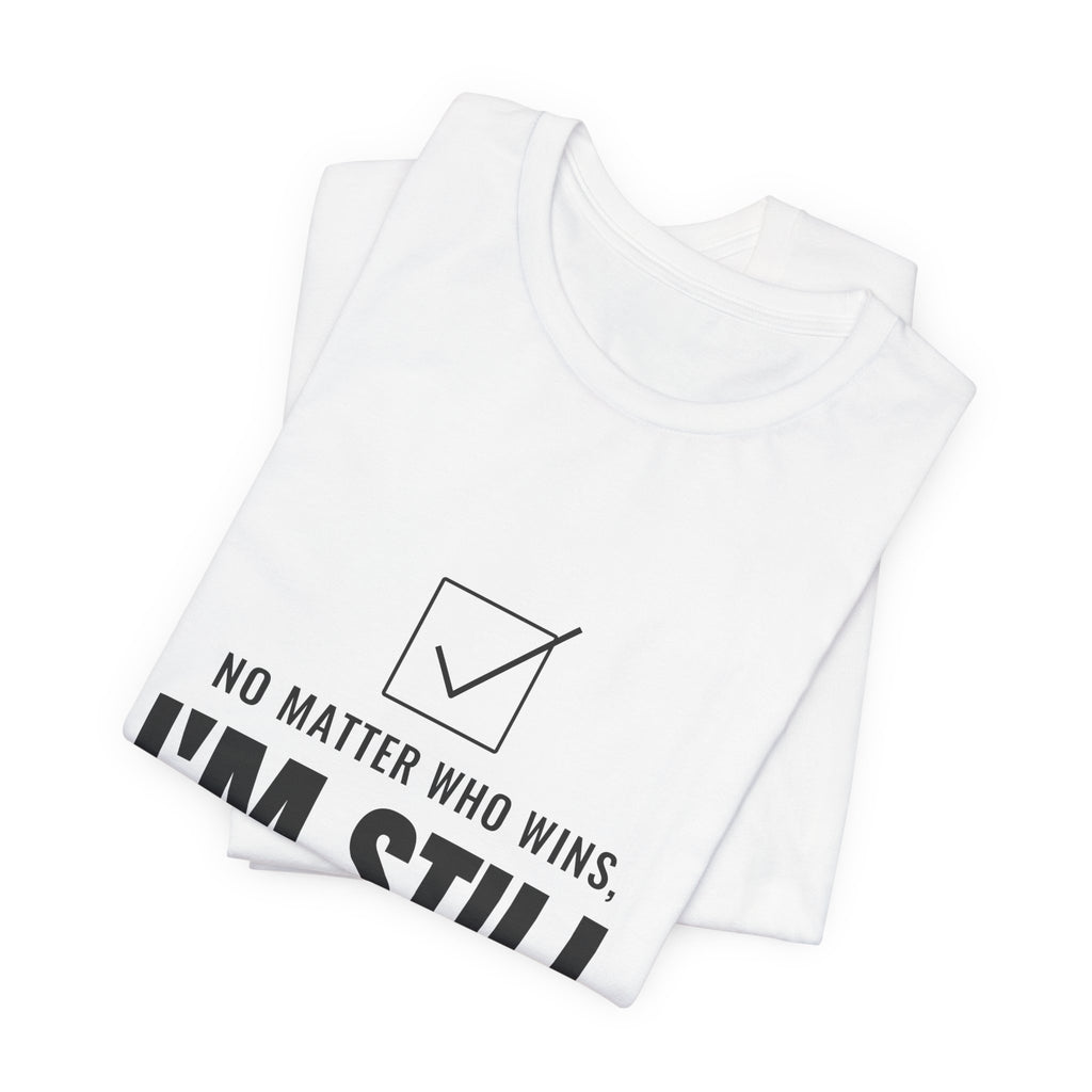 No Matter Who Wins, I'm Still Short-Staffed Tee