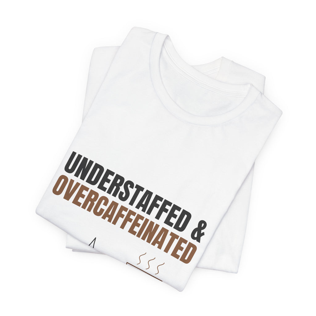 Understaffed & Overcaffeinated Tee