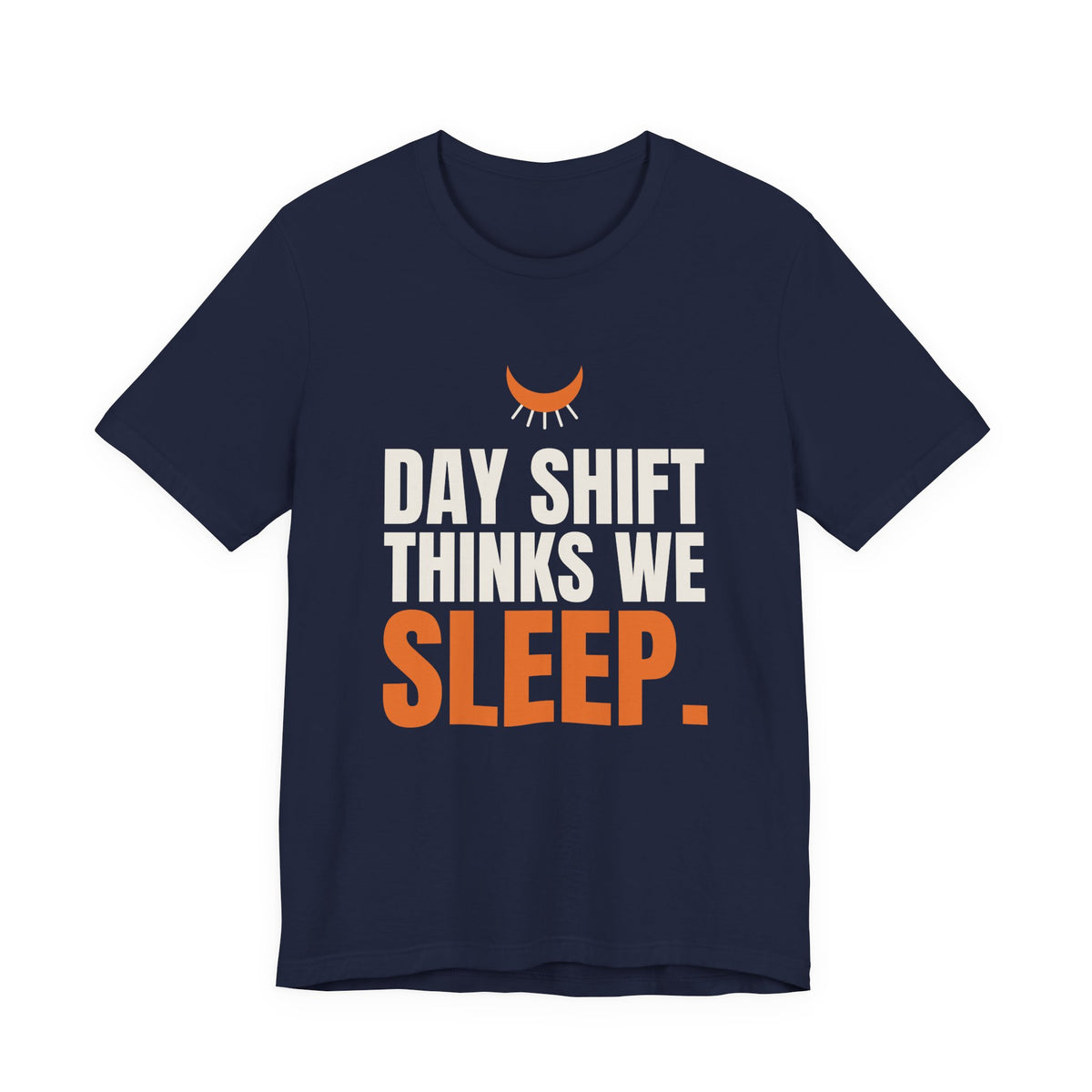 Day Shift Thinks We Sleep Night Shift Tee