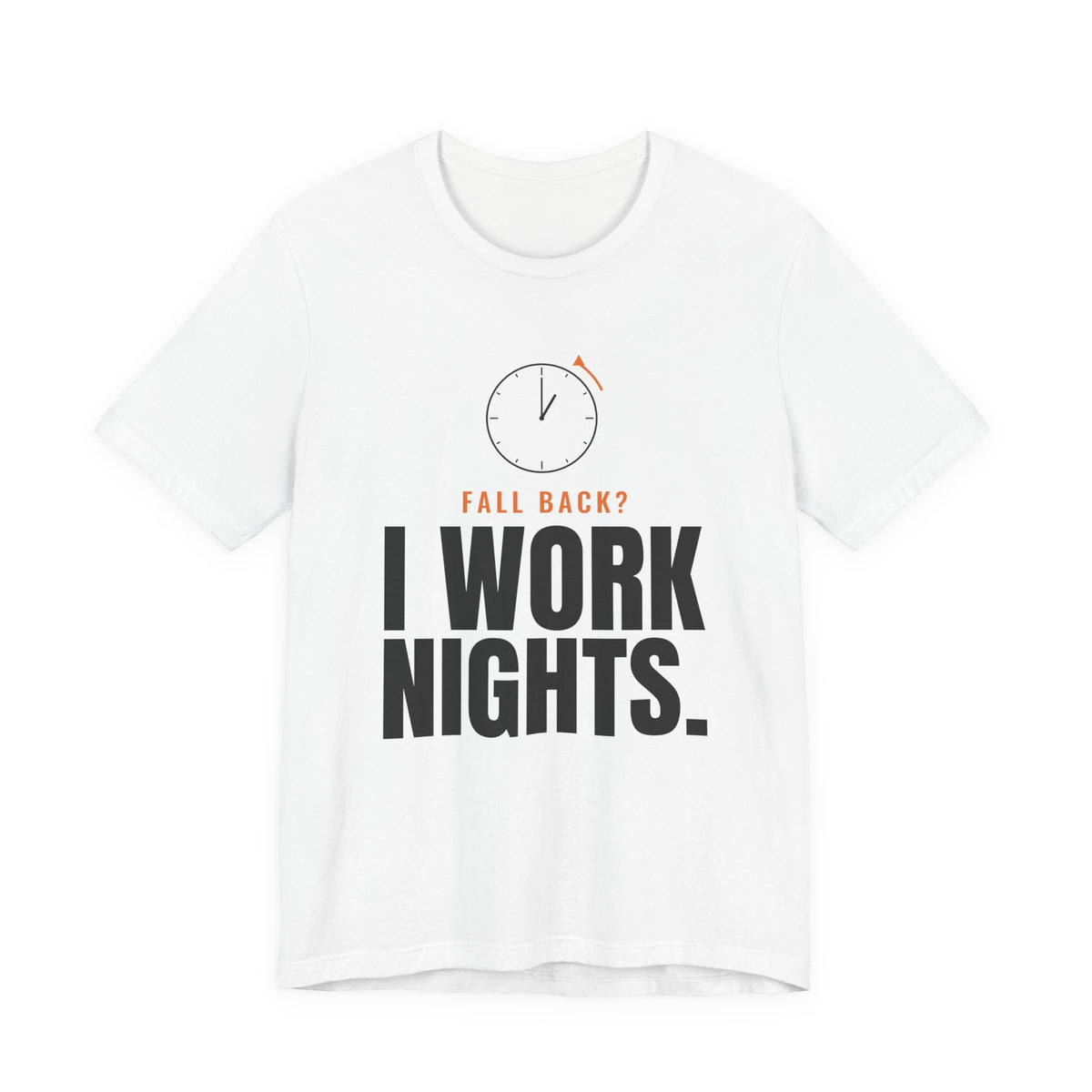 Fall Back? I Work Nights. Night Shift Tee