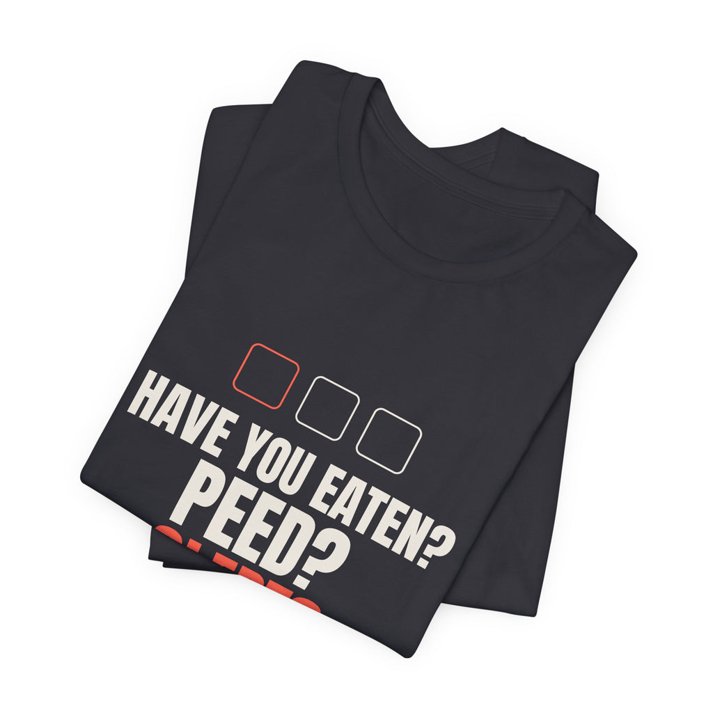 Have You Eaten? Peed? Slept? Night Shift Tee