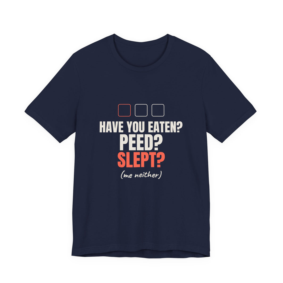 Have You Eaten? Peed? Slept? Night Shift Tee