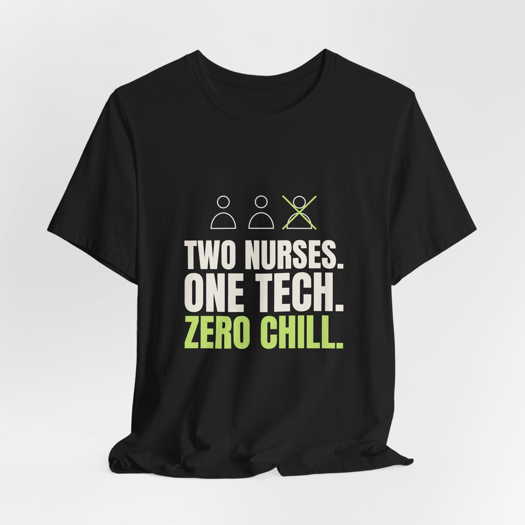 Two Nurses. One Tech. Zero Chill. Tee