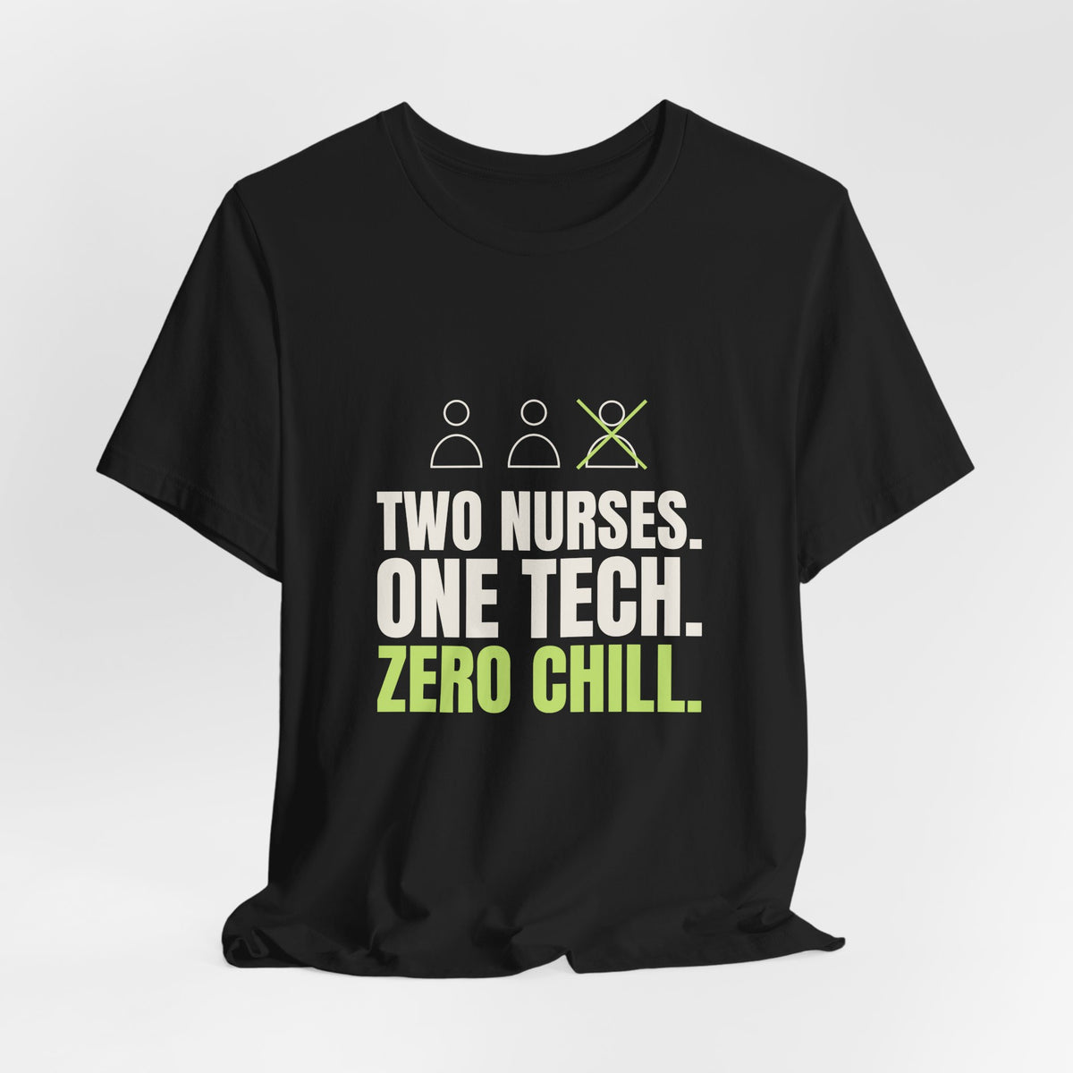 Two Nurses. One Tech. Zero Chill. Tee