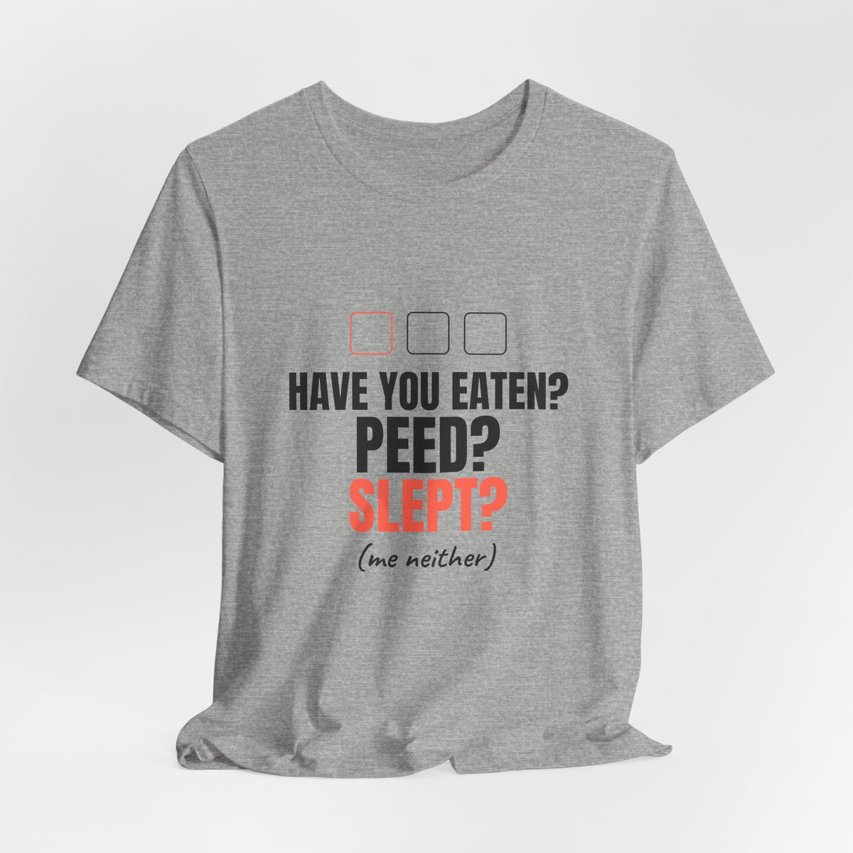 Have You Eaten? Peed? Slept? Night Shift Tee