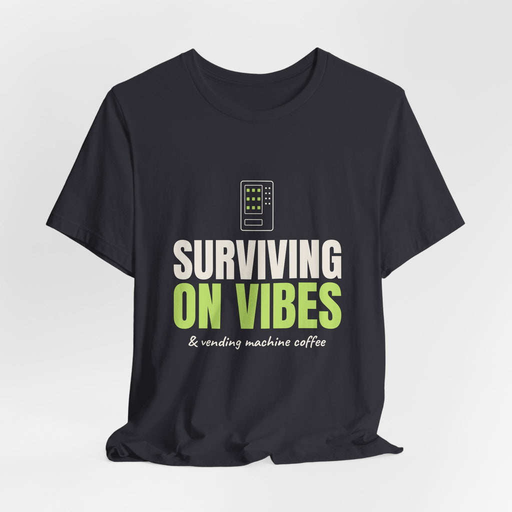 Surviving on Vibes & Vending Machine Coffee Tee