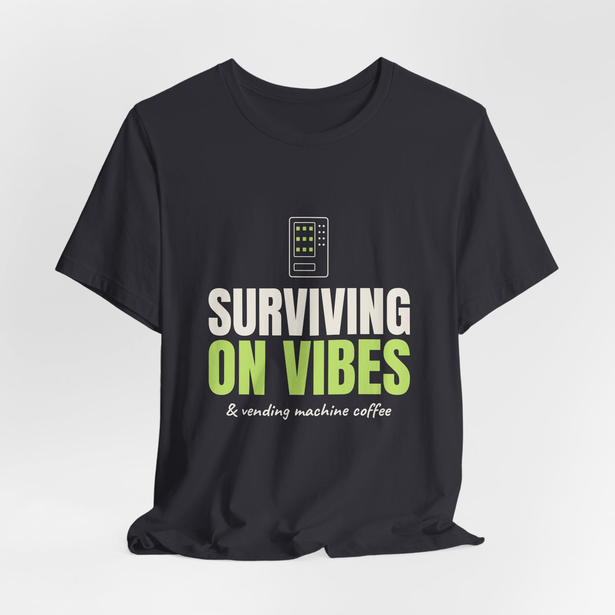 Surviving on Vibes & Vending Machine Coffee Tee