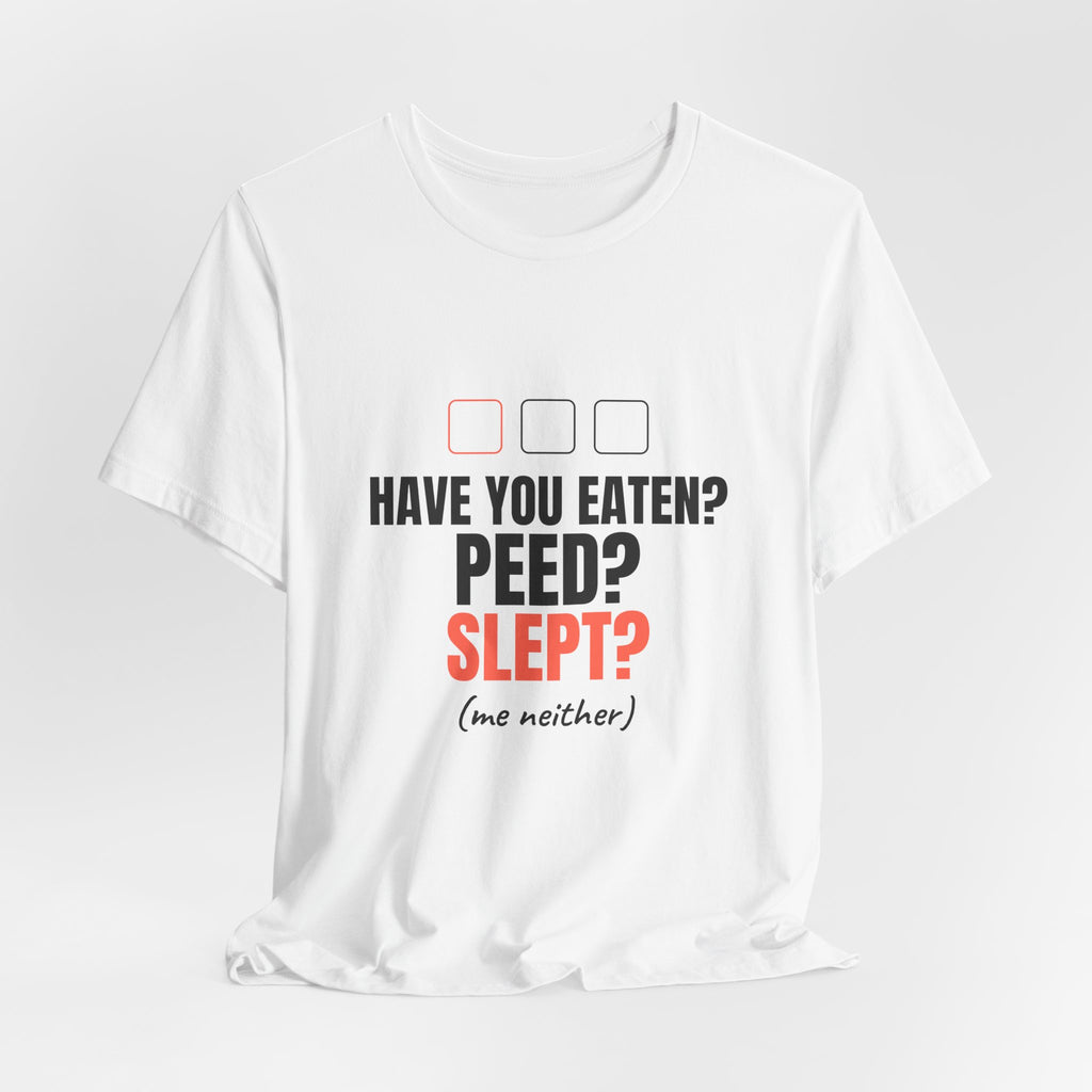 Have You Eaten? Peed? Slept? Night Shift Tee