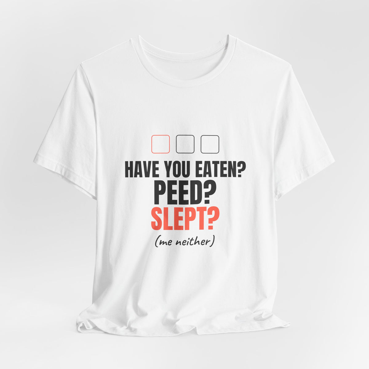 Have You Eaten? Peed? Slept? Night Shift Tee