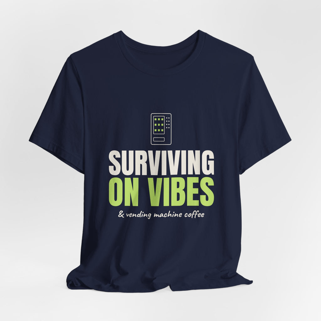 Surviving on Vibes & Vending Machine Coffee Tee
