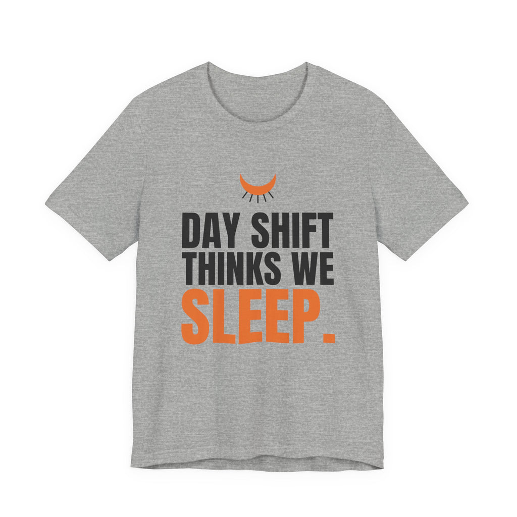 Day Shift Thinks We Sleep Night Shift Tee