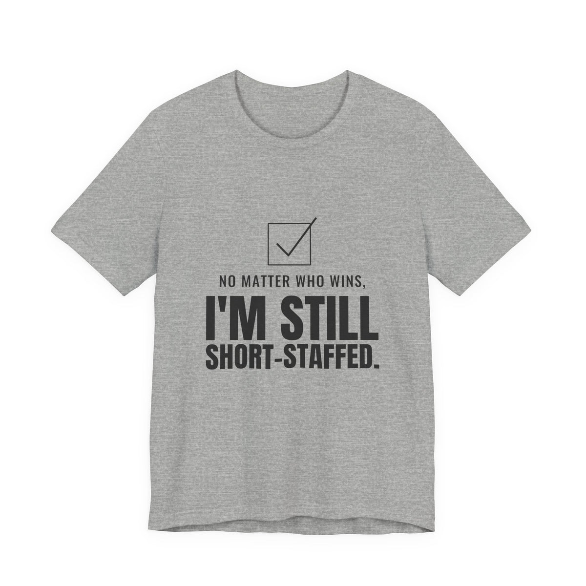 No Matter Who Wins, I'm Still Short-Staffed Tee