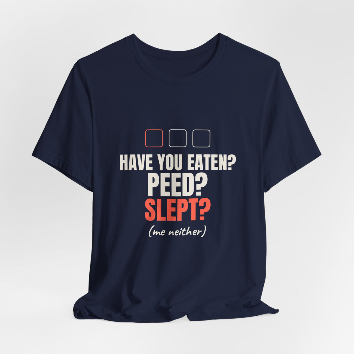 Have You Eaten? Peed? Slept? Night Shift Tee