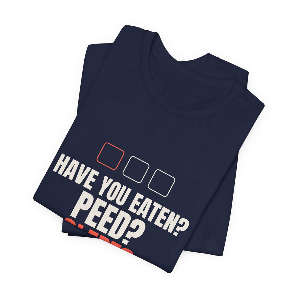 Have You Eaten? Peed? Slept? Night Shift Tee