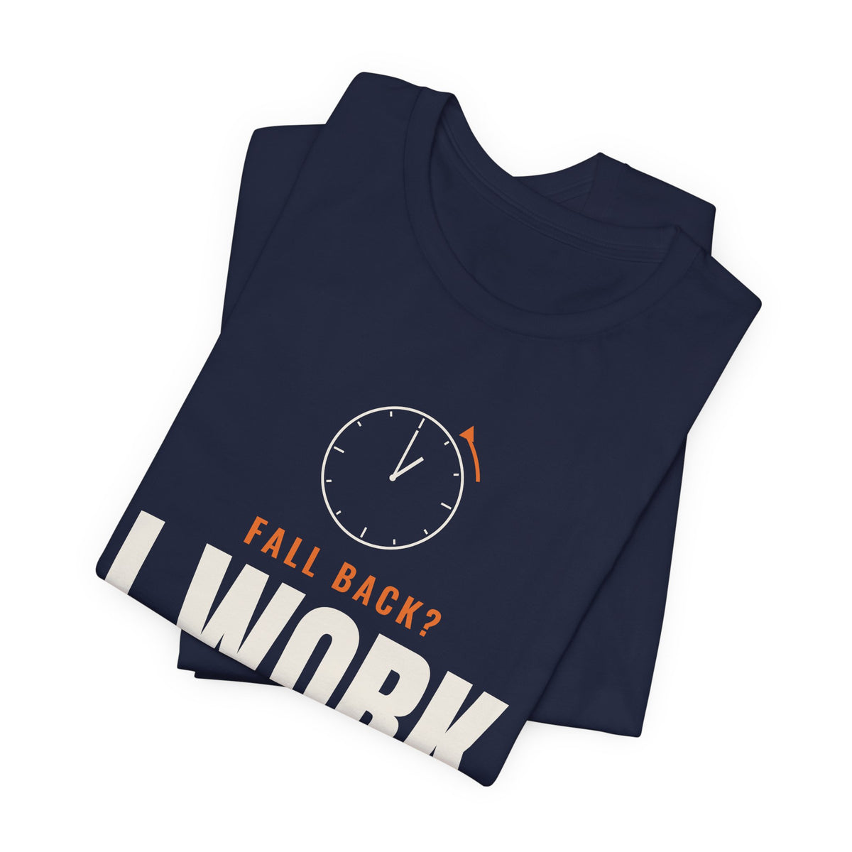 Folded navy t-shirt showing the oversized FALL BACK? I WORK NIGHTS clock front print
