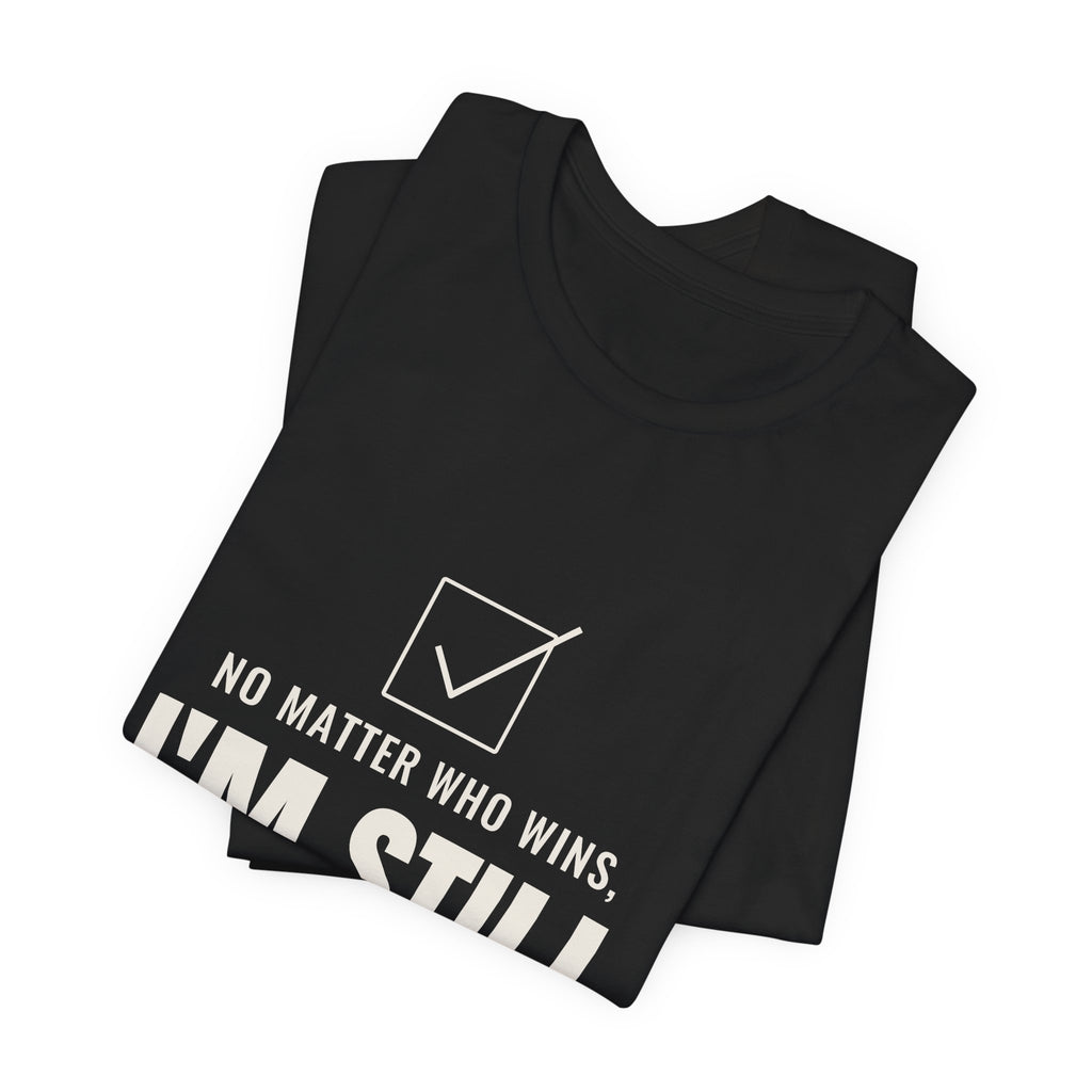 No Matter Who Wins, I'm Still Short-Staffed Tee
