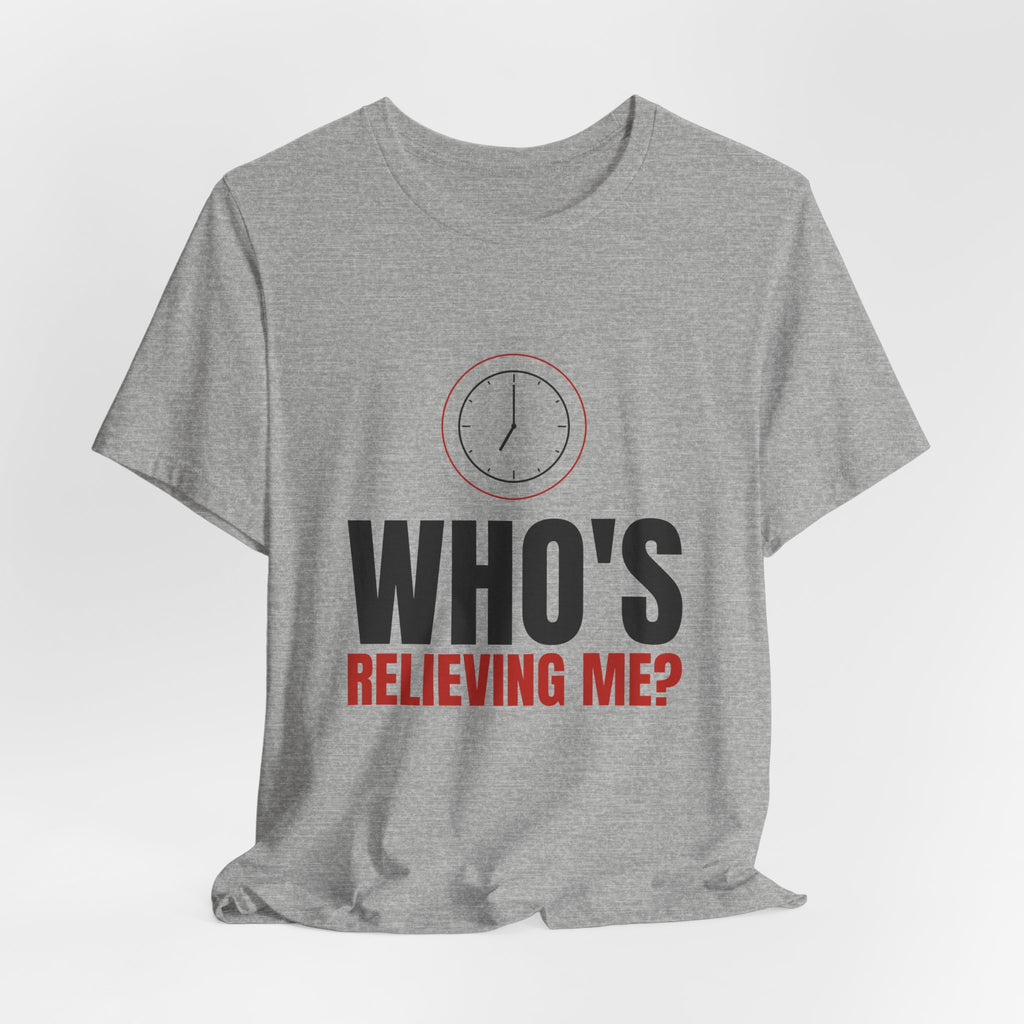 Who's Relieving Me? Nurse Tee