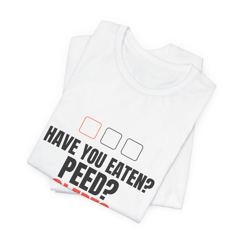 Have You Eaten? Peed? Slept? Night Shift Tee