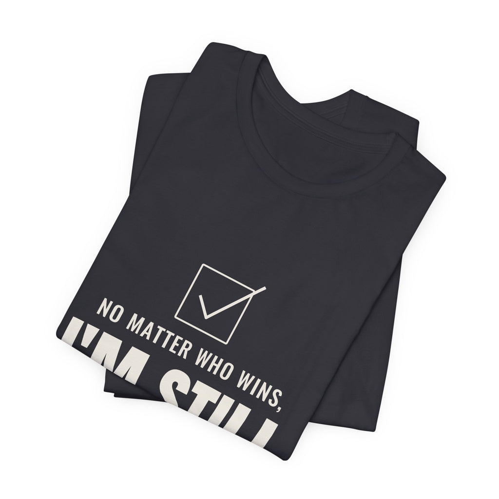 No Matter Who Wins, I'm Still Short-Staffed Tee