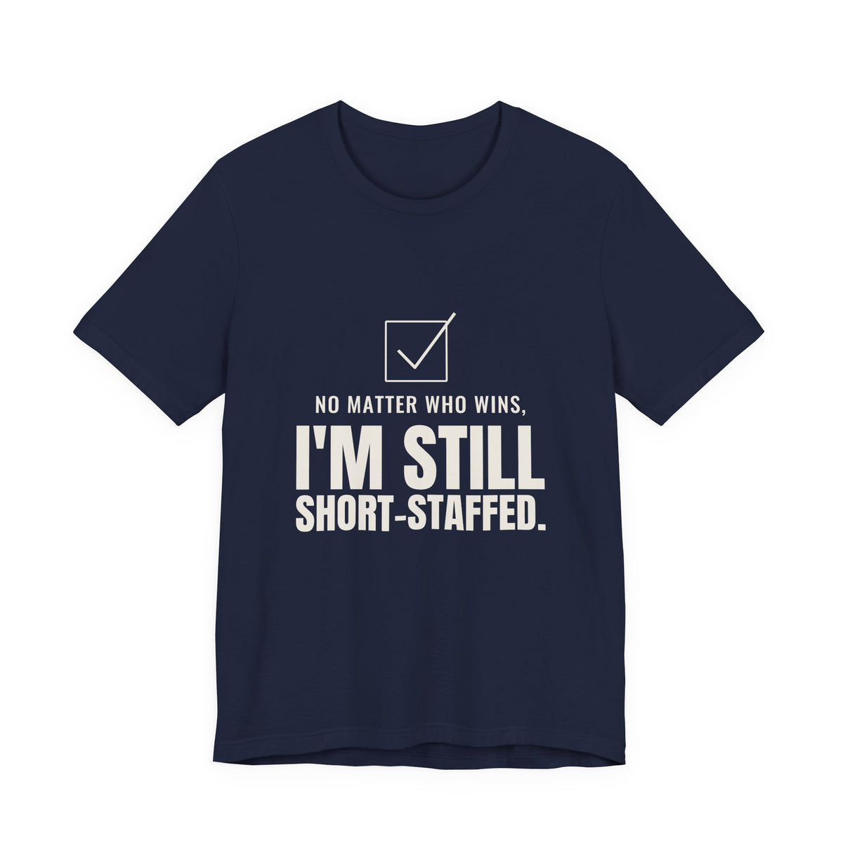 No Matter Who Wins, I'm Still Short-Staffed Tee