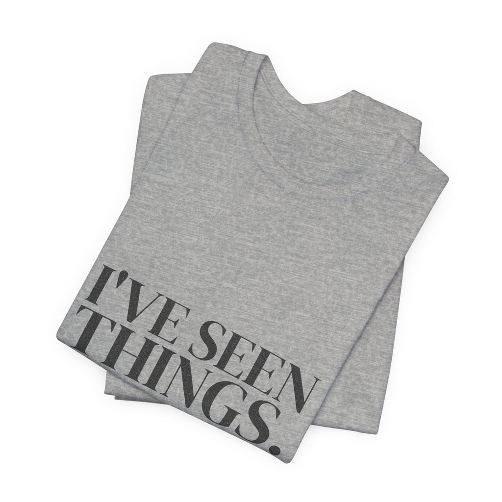I've Seen Things. I Charted Most of Them. Tee