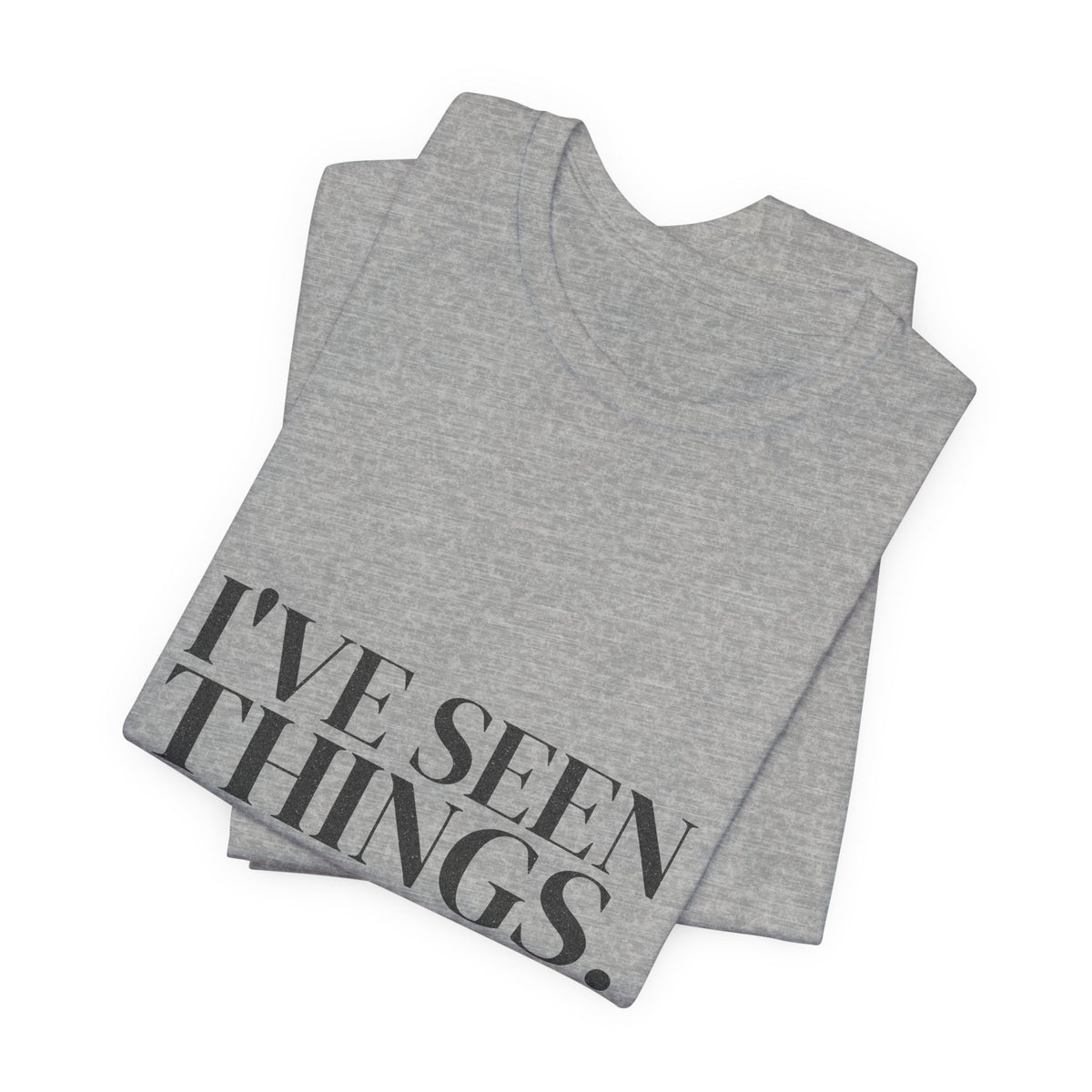 I've Seen Things. I Charted Most of Them. Tee