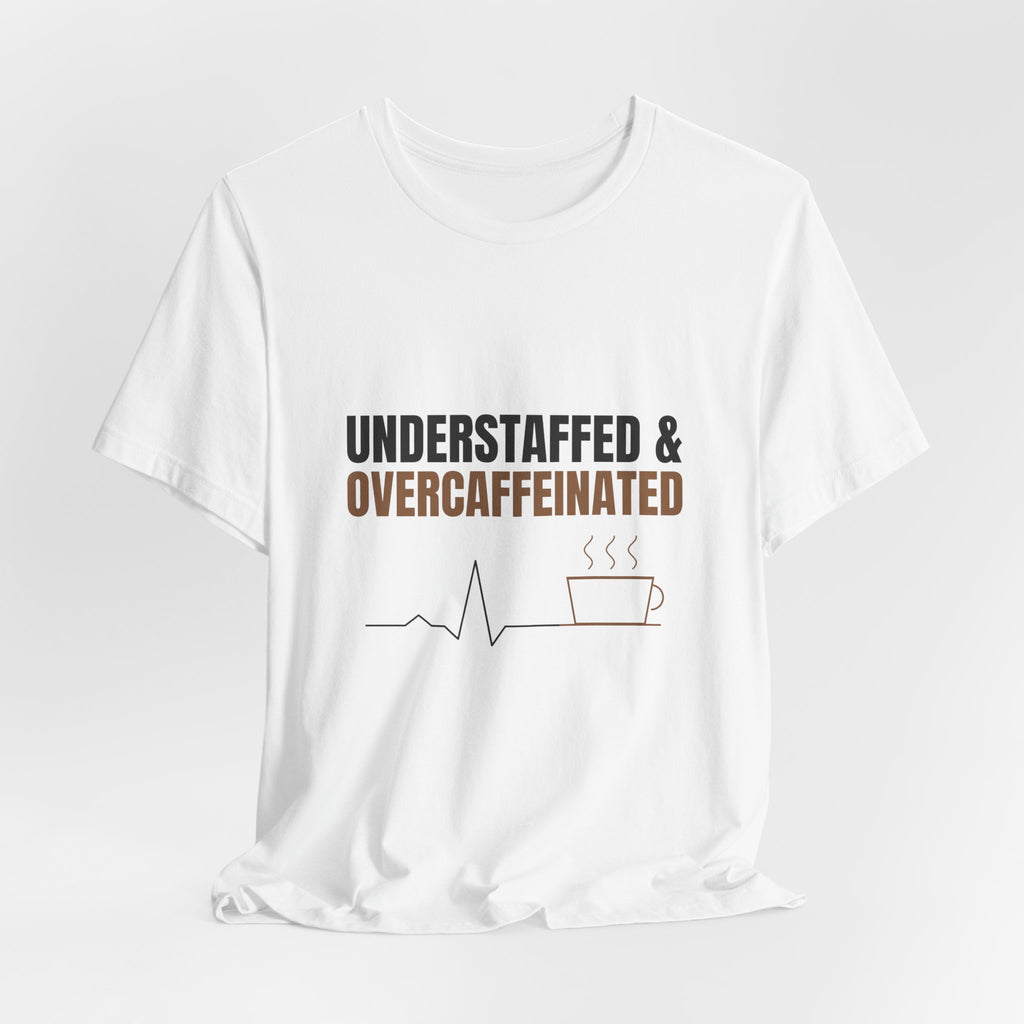 Understaffed & Overcaffeinated Tee